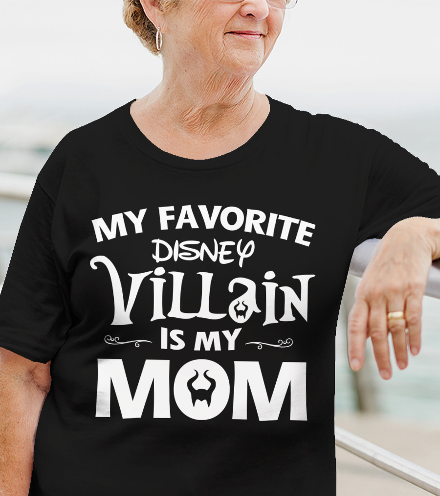 MY FAVORITE DISNEY VILLAIN IS MY MOM T-Shirt