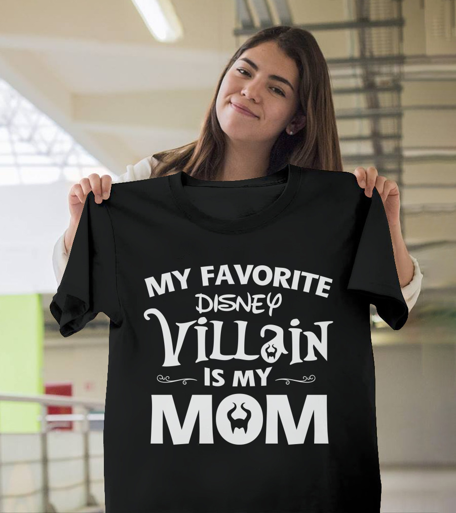 MY FAVORITE DISNEY VILLAIN IS MY MOM T-Shirt