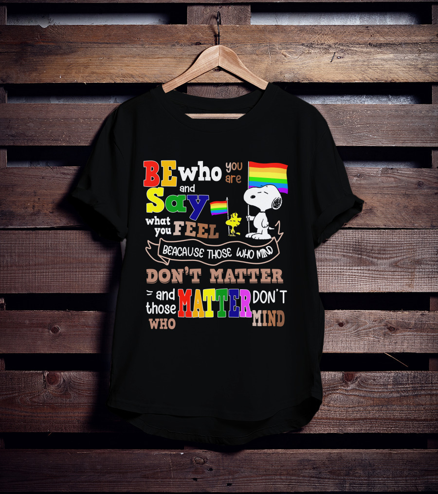 Be Who You Are Say What You Feel Snoopy Because Those Who Mind Don't Matter Rainbow Flag T-Shirt