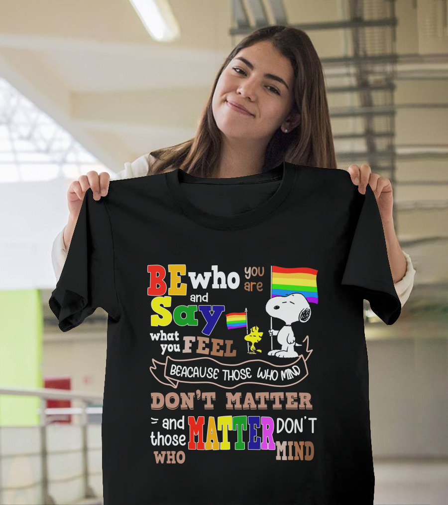 Be Who You Are Say What You Feel Snoopy Because Those Who Mind Don't Matter Rainbow Flag T-Shirt