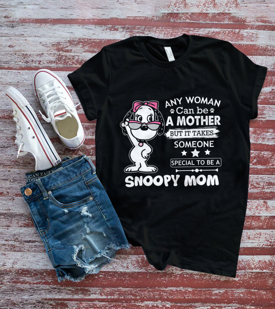 Any Woman Can Be A Mother But It Takes Someone Special To Be A Snoopy Mom T-Shirt