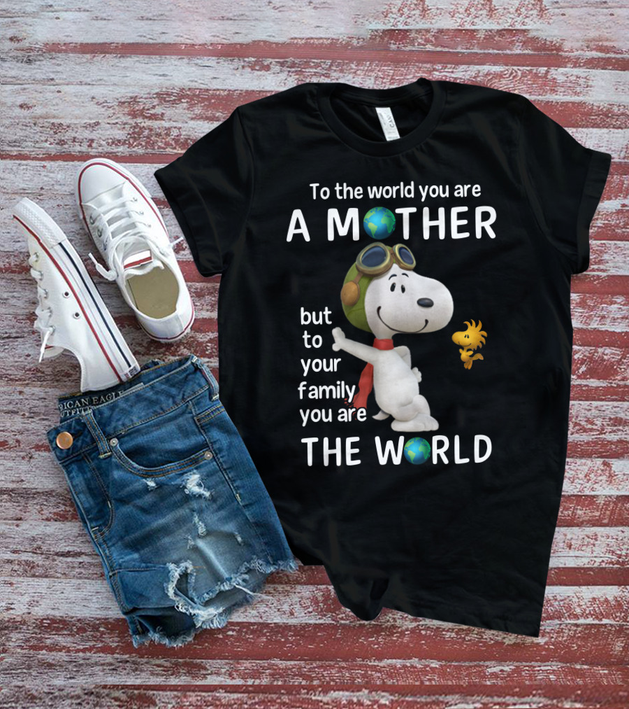To The World You Are A Mother Snoopy Woodstock Family The World T-Shirt