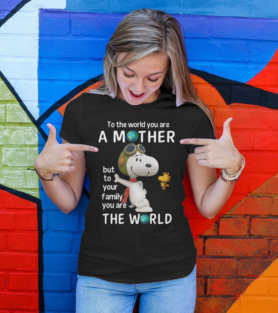 To The World You Are A Mother Snoopy Woodstock Family The World T-Shirt