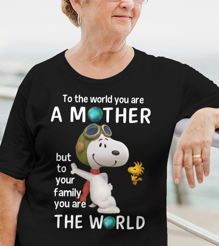 To The World You Are A Mother Snoopy Woodstock Family The World T-Shirt