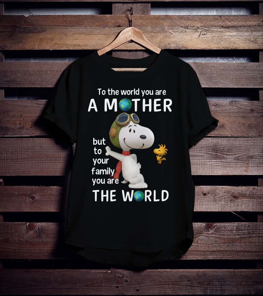 To The World You Are A Mother Snoopy Woodstock Family The World T-Shirt