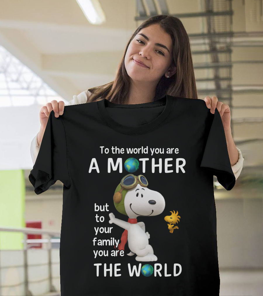 To The World You Are A Mother Snoopy Woodstock Family The World T-Shirt