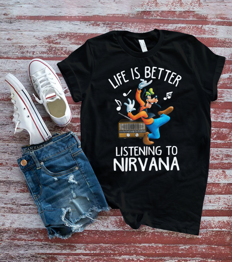 LIFE IS BETTER LISTENING TO NIRVANA T-Shirt