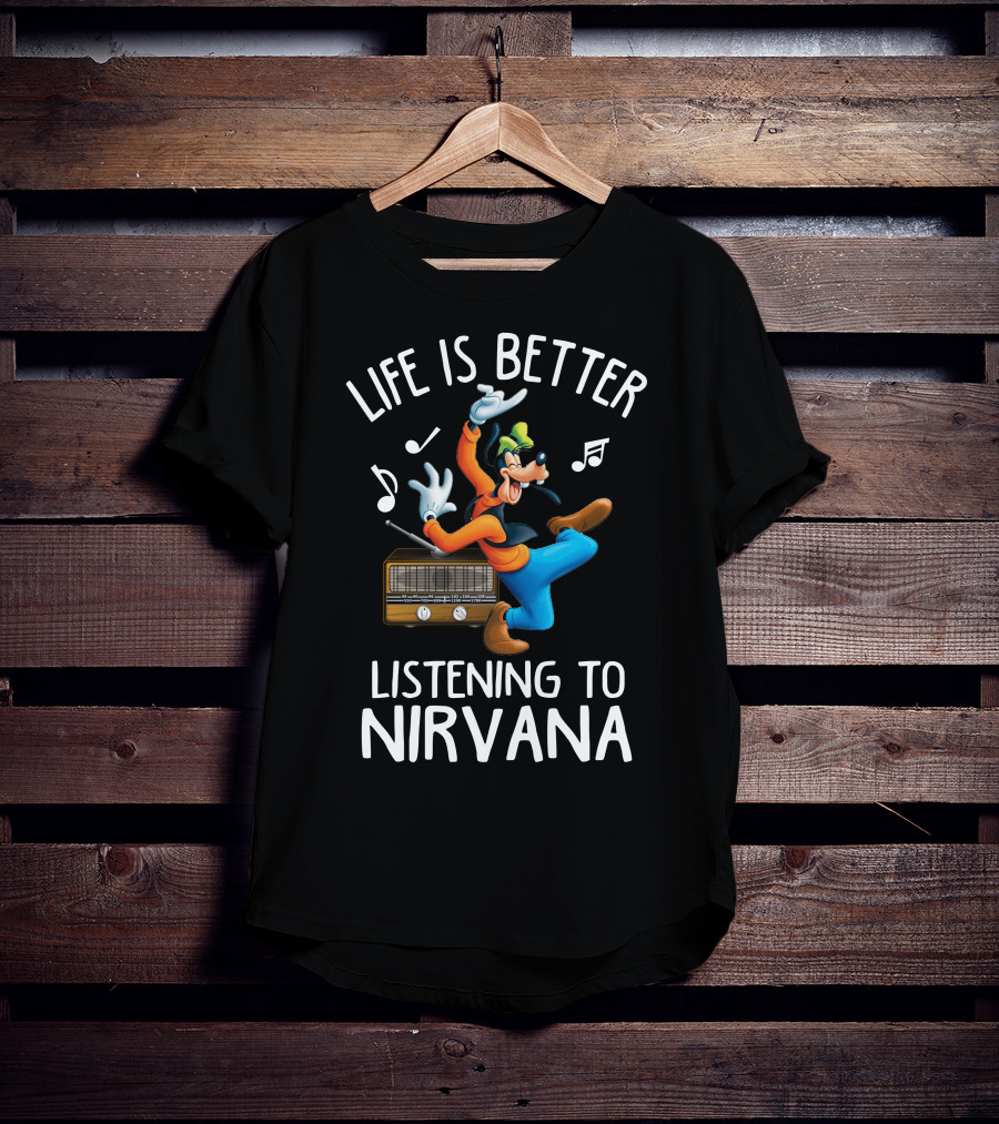 LIFE IS BETTER LISTENING TO NIRVANA T-Shirt