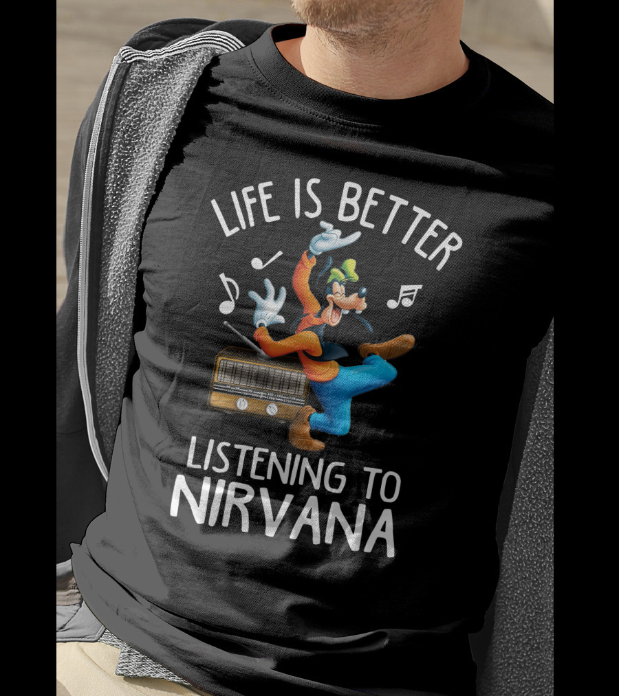 LIFE IS BETTER LISTENING TO NIRVANA T-Shirt