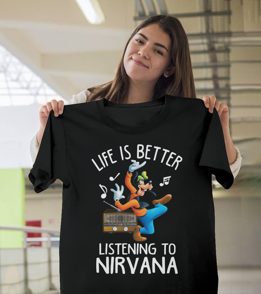 LIFE IS BETTER LISTENING TO NIRVANA T-Shirt