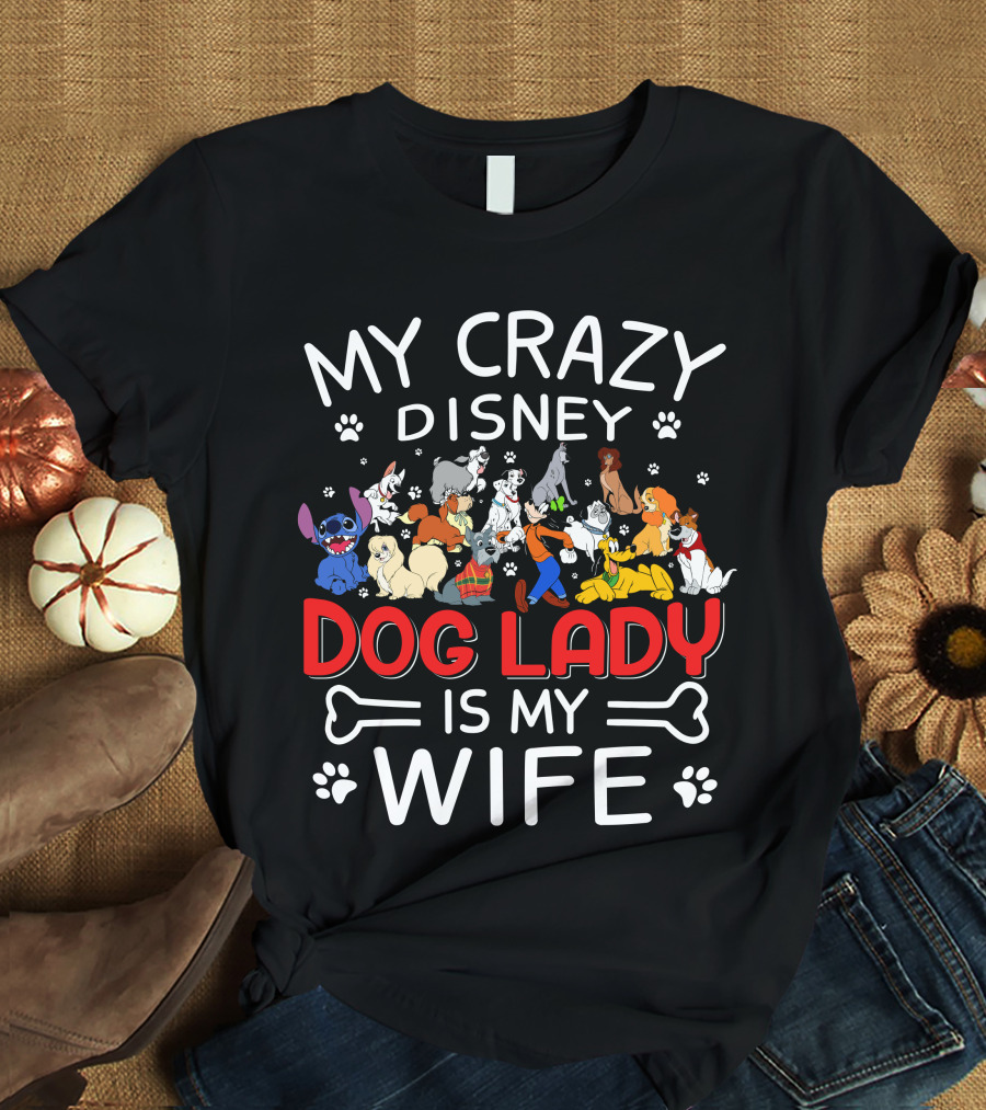 My Crazy Disney Dog Lady Is My Wife T-Shirt