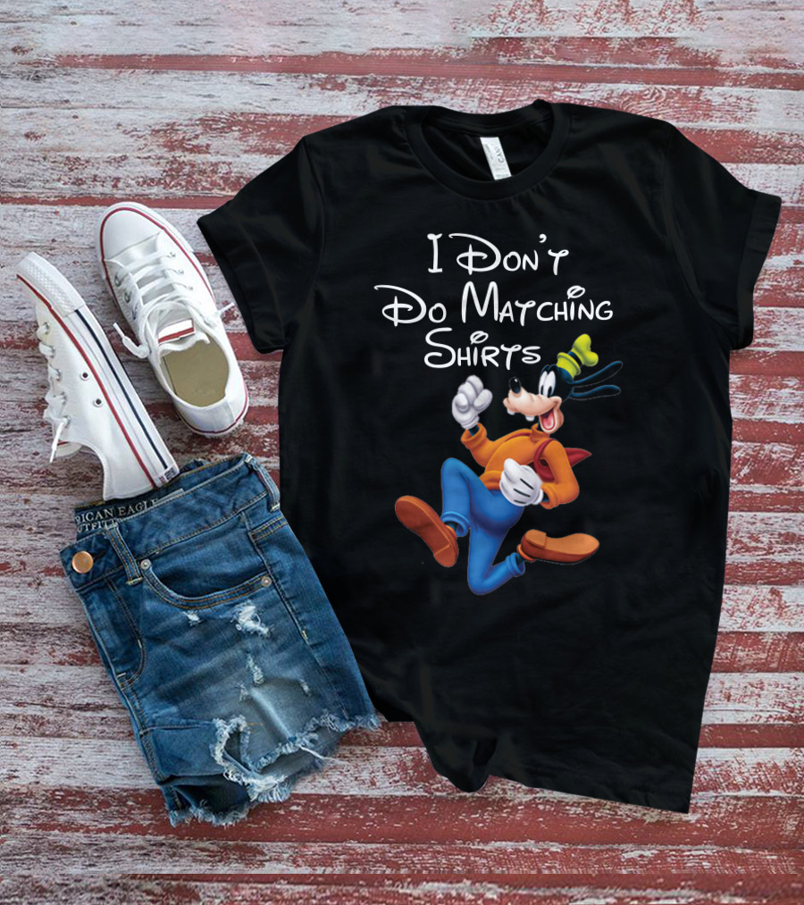 I Don't Do Matching Shirts Goofy T-Shirt