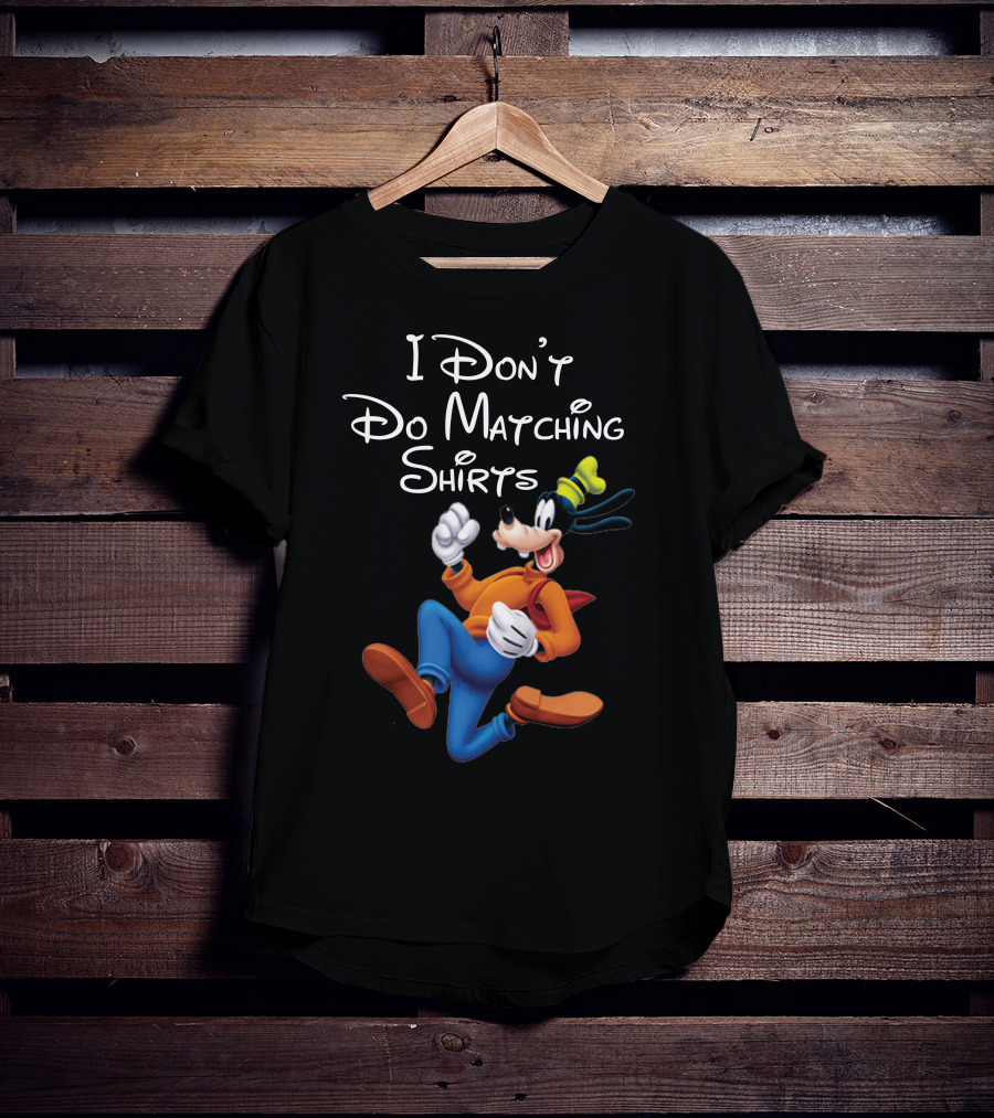 I Don't Do Matching Shirts Goofy T-Shirt