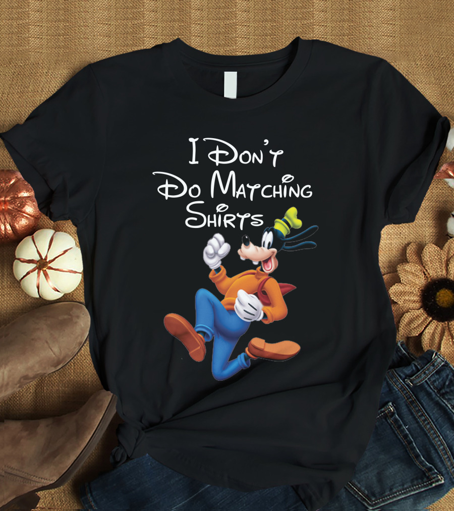 I Don't Do Matching Shirts Goofy T-Shirt