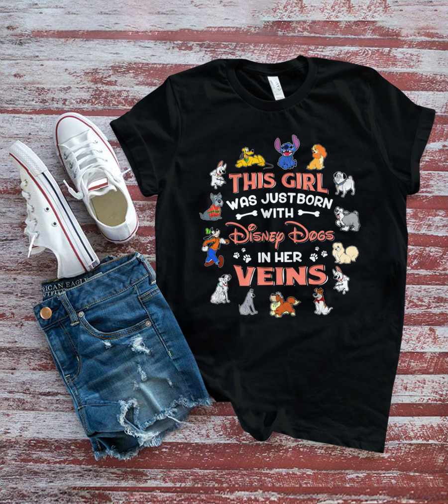 This Girl Was Just Born With Disney Dogs In Her Veins T-Shirt