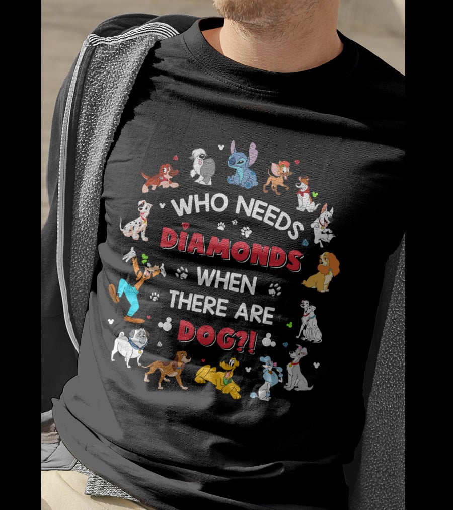 Who Needs Diamonds When There Are Disney Dogs T-Shirt