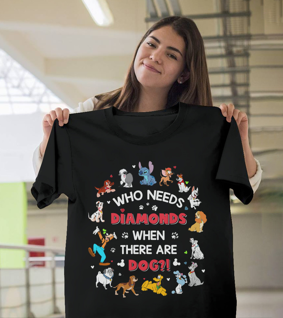 Who Needs Diamonds When There Are Disney Dogs T-Shirt