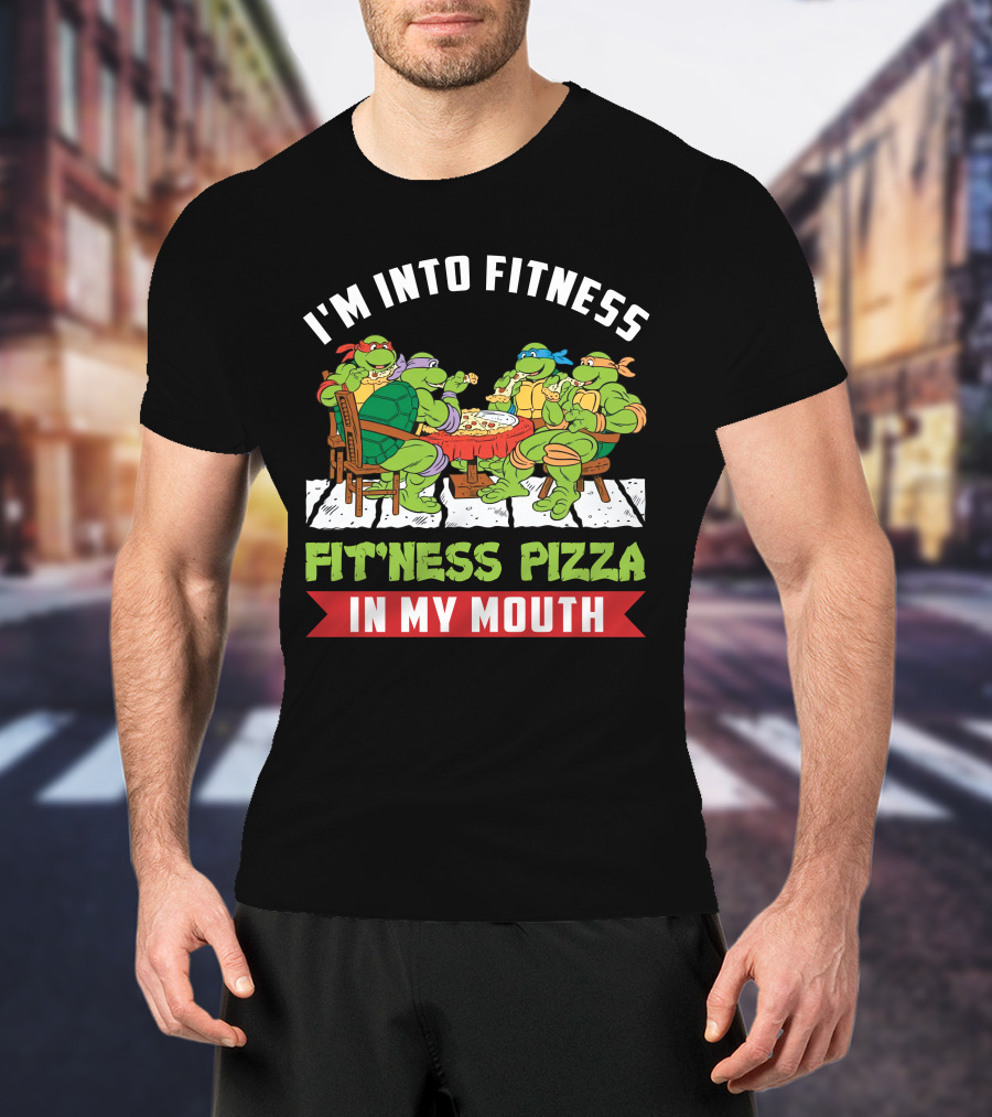 I'm Into Fitness Fit'ness Pizza In My Mouth Ninja Turtle T-Shirt