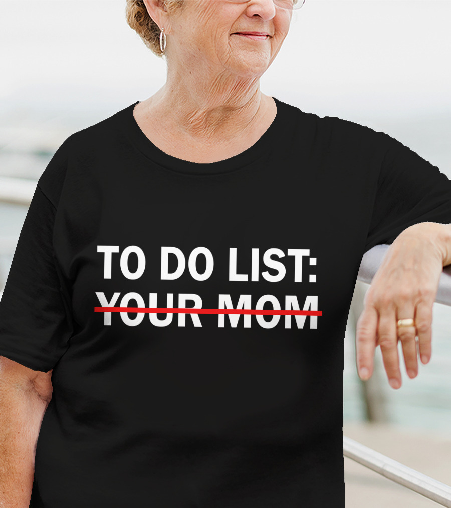 To Do List Your Mom Strikethrough Humor T-Shirt