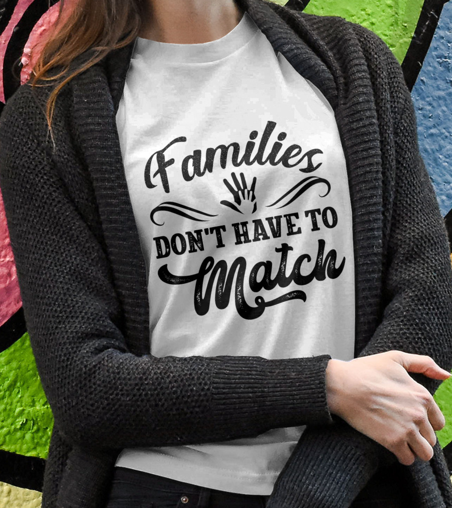 Families Don't Have To Match Unity Hands T-Shirt