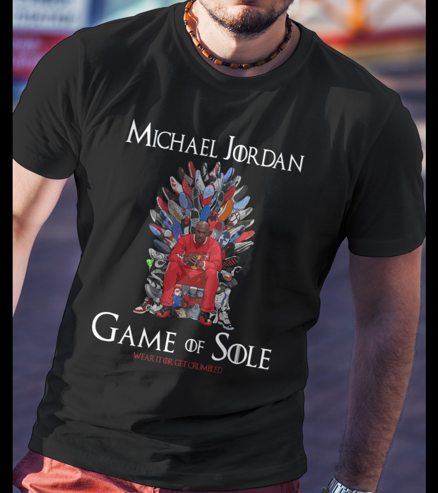 Michael Jordan Game Of Sole Wear It Or Get Crumbled T-Shirt