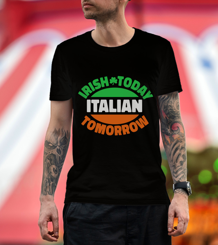 Irish Today Italian Tomorrow Shamrock Flag Colors T-Shirt