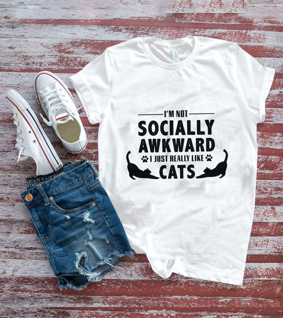 I’m Not Socially Awkward I Just Really Like Cats T-Shirt