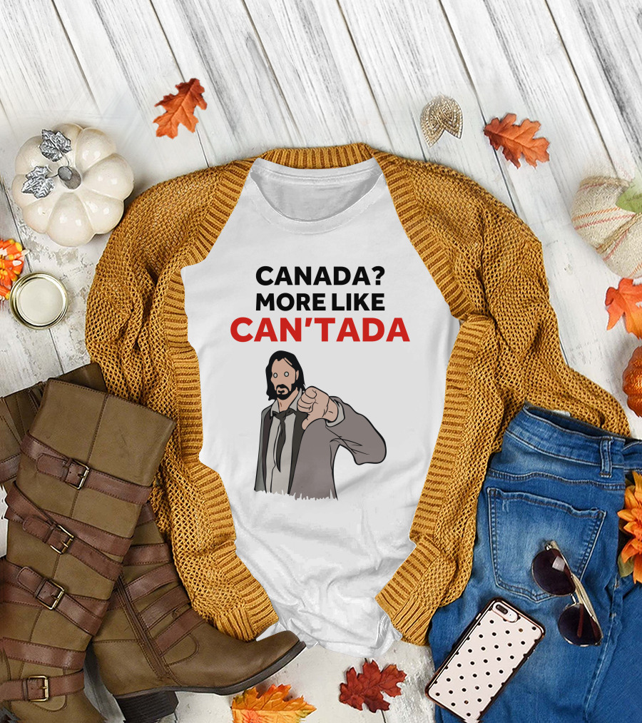 CANADA? MORE LIKE CAN'TADA T-Shirt