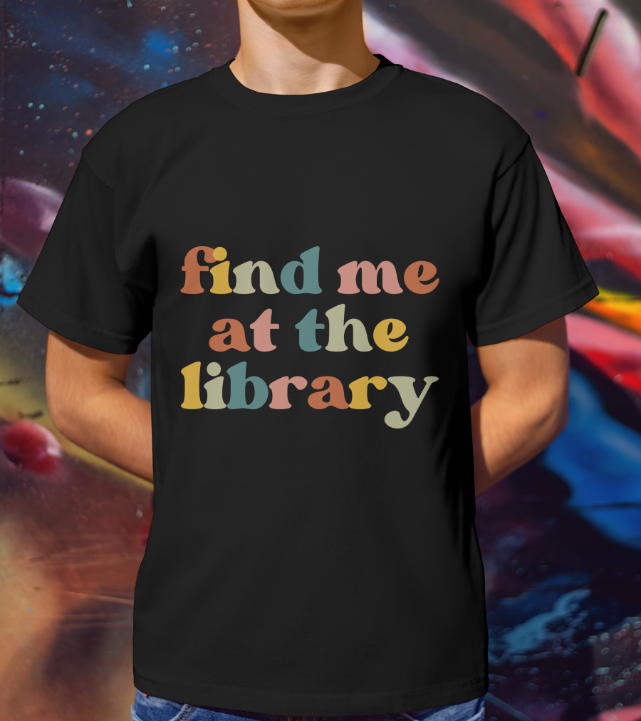 Find Me At The Library Multicolor Retro Text T-Shirt