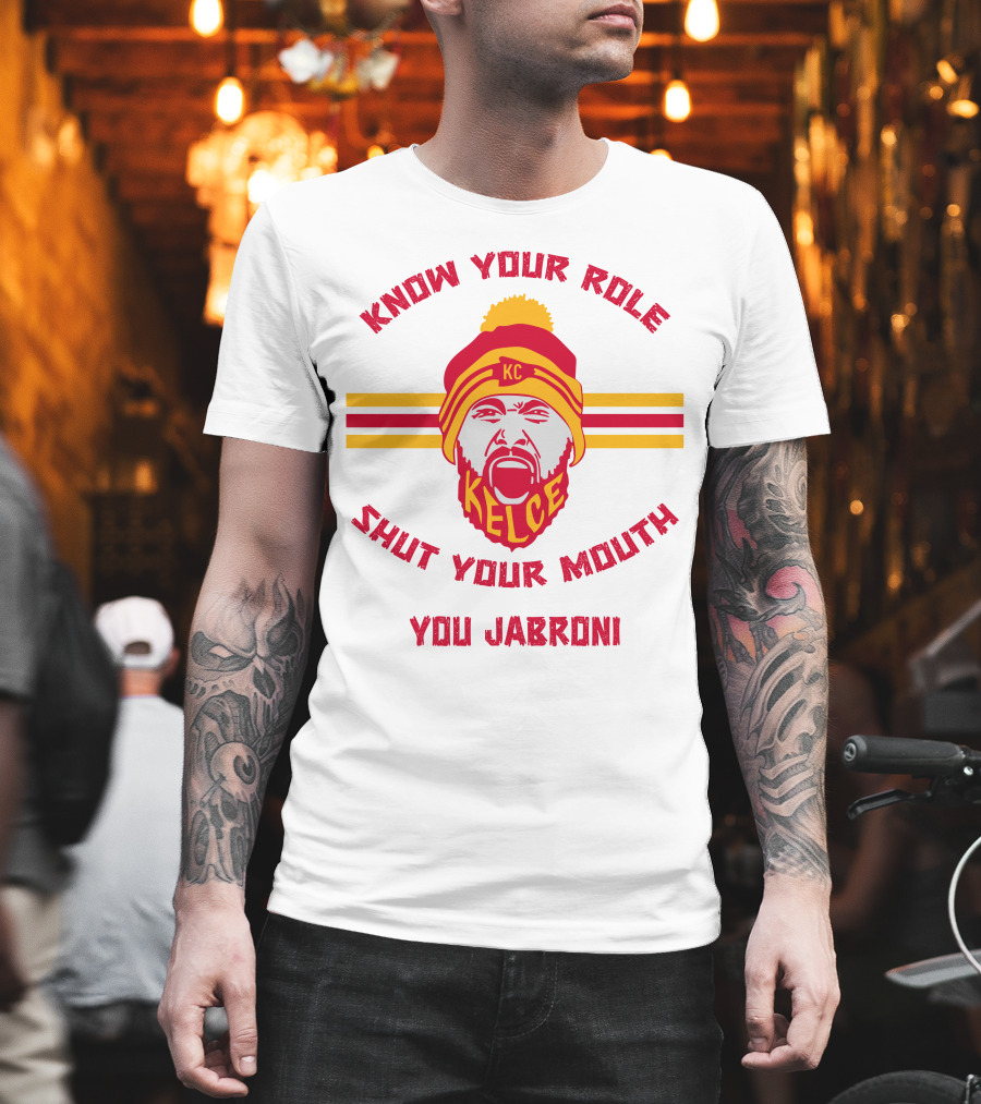 Know Your Role Shut Your Mouth You Jabroni KC Kelce T-Shirt