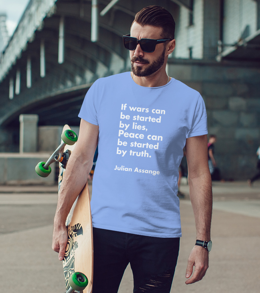 If Wars Can Be Started By Lies Peace Can Be Started By Truth Julian Assange T-Shirt