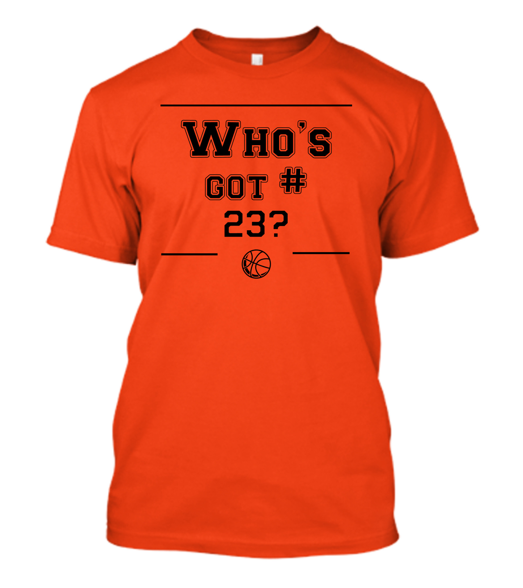 Who's Got #23 Basketball Question T-Shirt