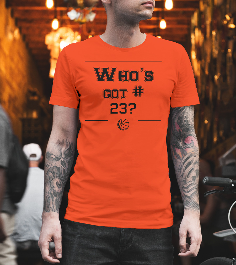 Who's Got #23 Basketball Question T-Shirt