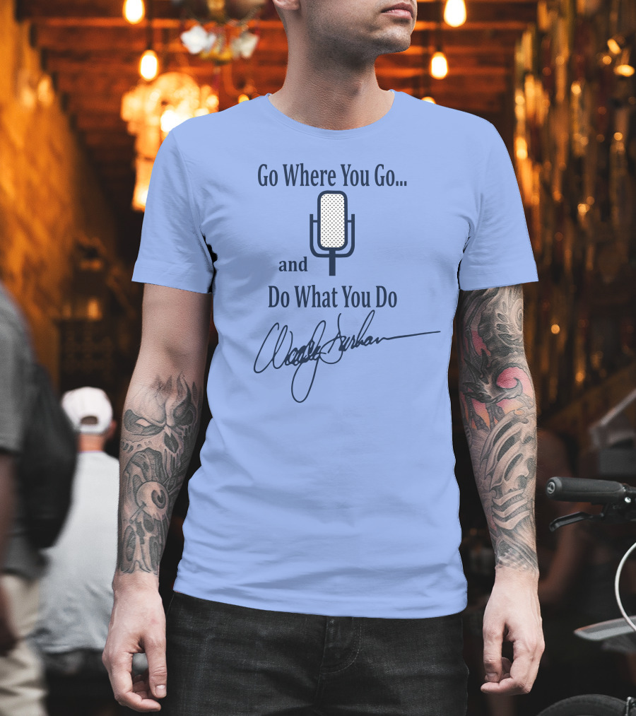 Go Where You Go And Do What You Do Retro Microphone Signature T-Shirt