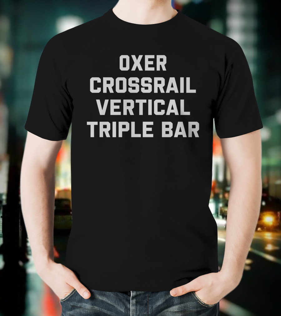 Oxer Crossrail Vertical Triple Bar Racing Jumper Showjumping Equestrian T-Shirt