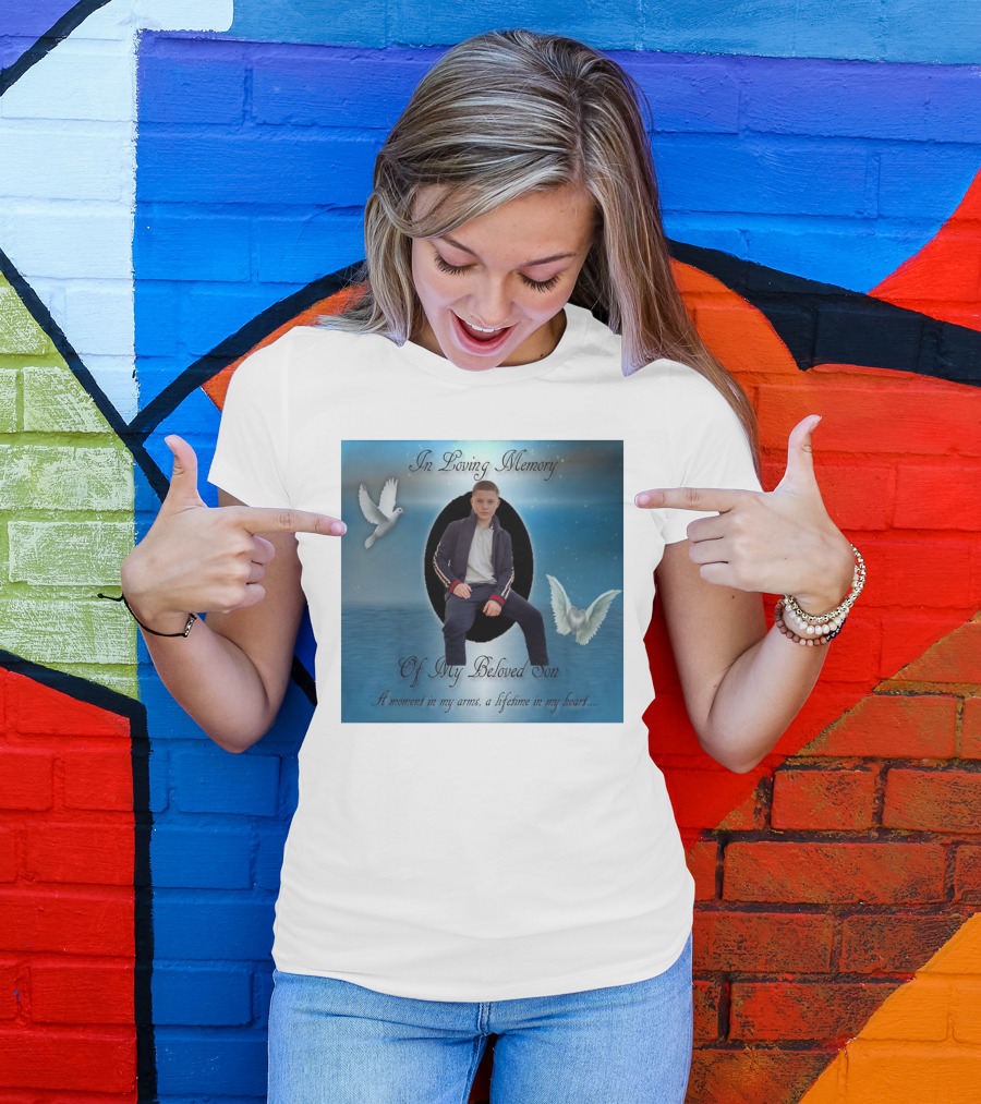 In Loving Memory Of My Beloved Son A Moment In My Arms A Lifetime In My Heart T-Shirt