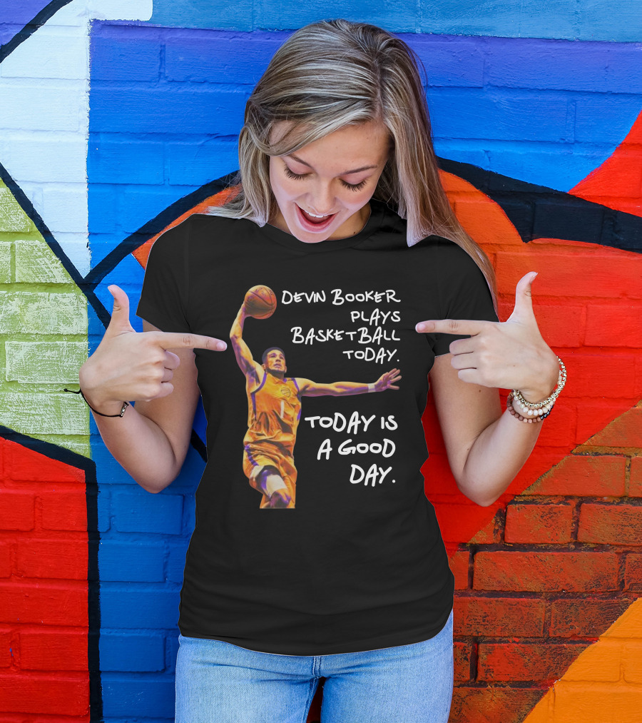 Devin Booker Plays Basketball Today Is A Good Day T-Shirt