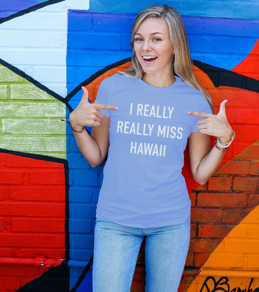 I Really Really Miss Hawaii T-Shirt