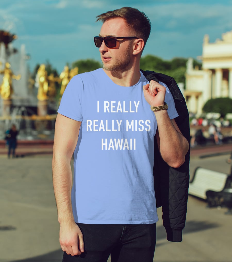 I Really Really Miss Hawaii T-Shirt