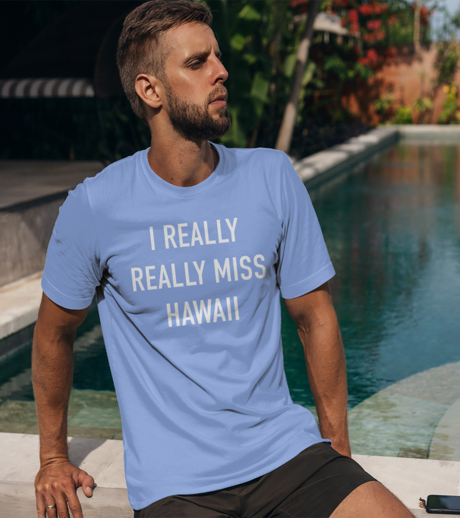 I Really Really Miss Hawaii T-Shirt