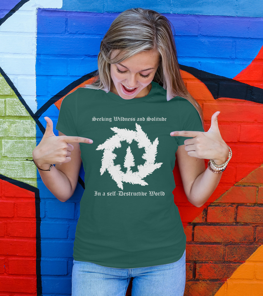 Seeking Wildness And Solitude In A Self-Destructive World T-Shirt