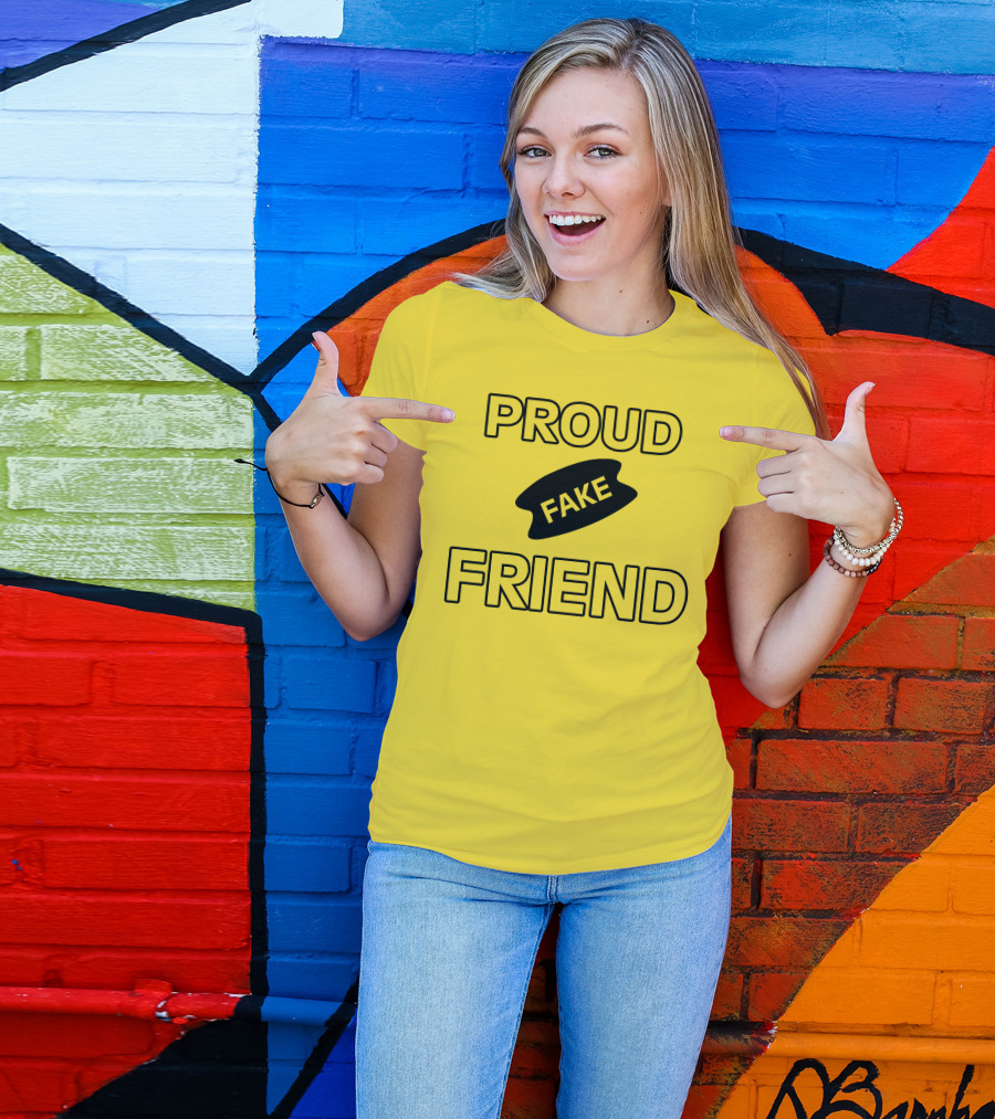 Proud Fake Friend T-Shirt