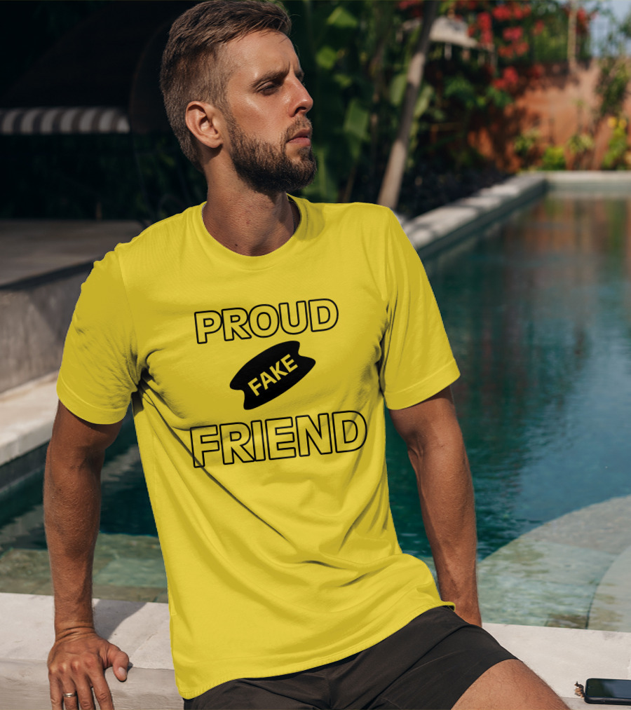 Proud Fake Friend T-Shirt