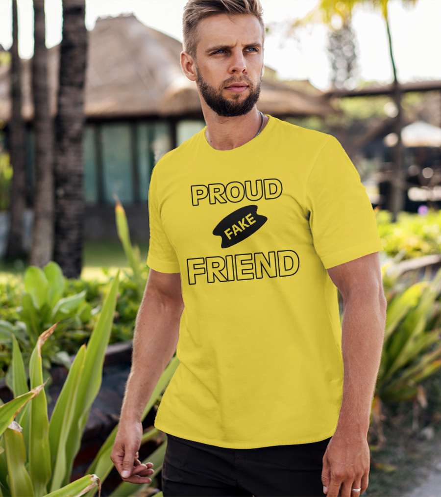 Proud Fake Friend T-Shirt
