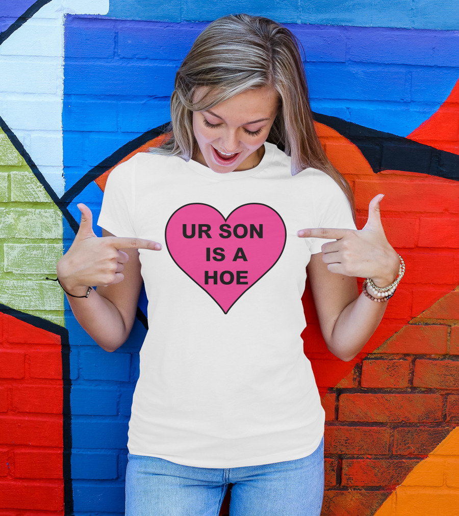 UR SON IS A HOE Pink Heart T-Shirt