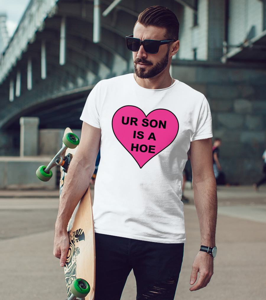 UR SON IS A HOE Pink Heart T-Shirt