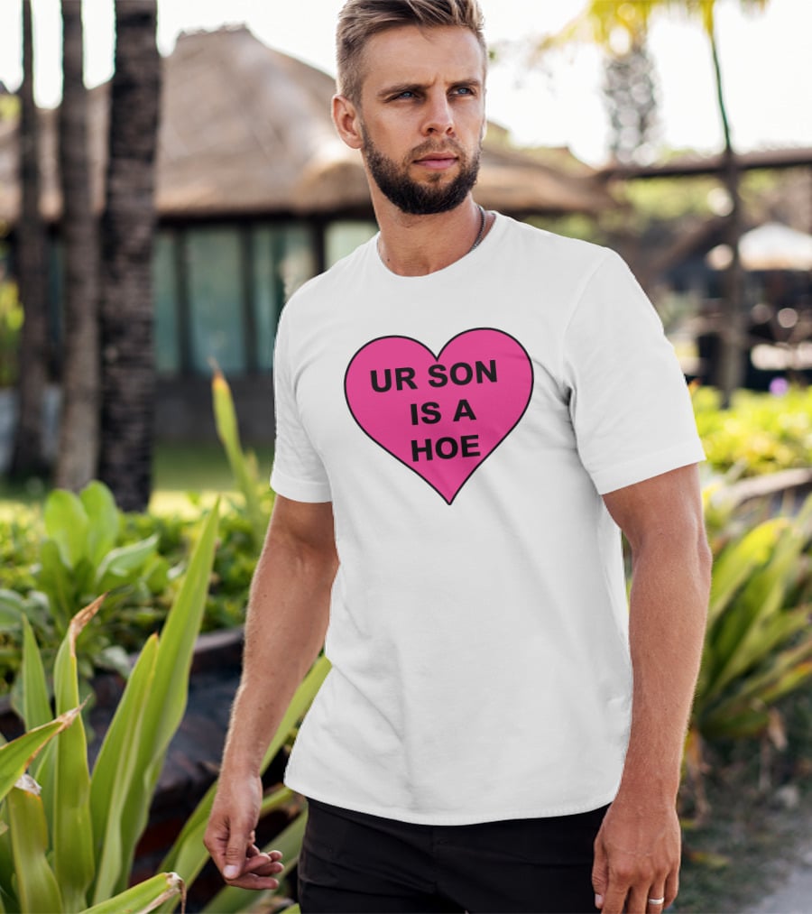 UR SON IS A HOE Pink Heart T-Shirt