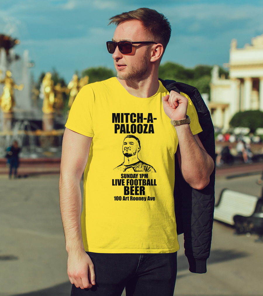 Mitch-A-Palooza Sunday 1PM Live Football Beer 100 Art Rooney Ave T-Shirt