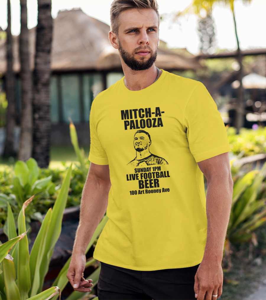 Mitch-A-Palooza Sunday 1PM Live Football Beer 100 Art Rooney Ave T-Shirt