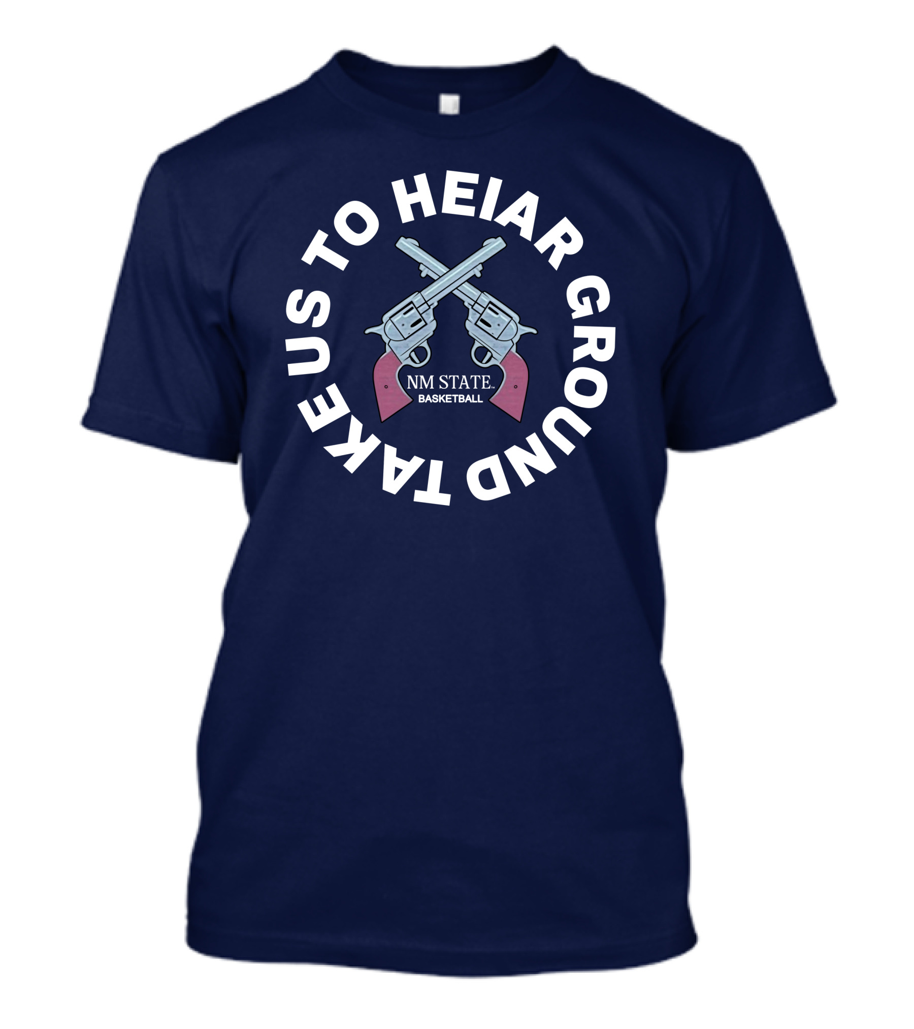 Take Us To Heiar Ground NM State Basketball T-Shirt